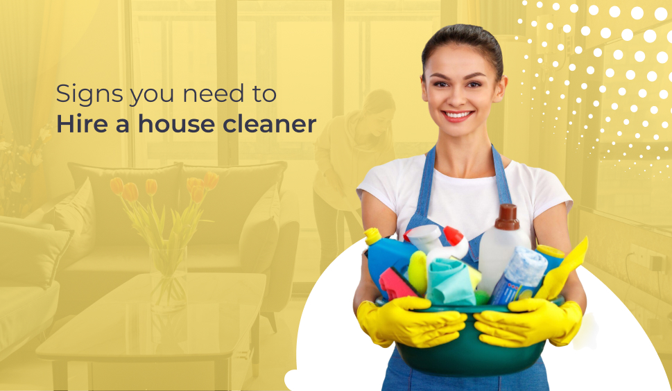 7 Signs You Need to Hire a House Cleaner